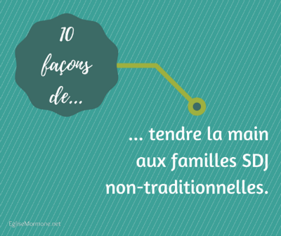 10 façons de tendre la main aux familles SDJ non-traditionnelles