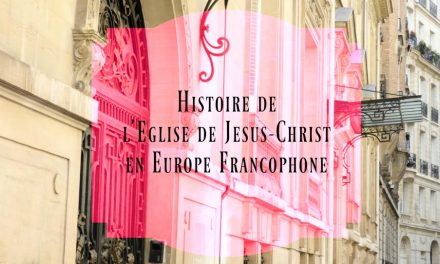 L’histoire de l’Eglise de Jésus-Christ des Saints des Derniers Jours en Europe francophone