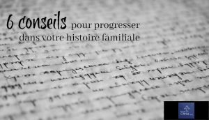 6 conseils pour améliorer les recherches sur votre histoire familiale