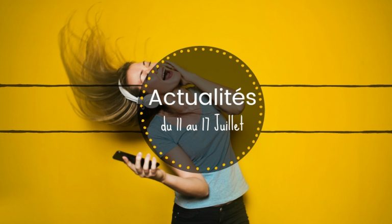 actualités du 11 au 17 juillet 2019