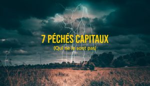 Les “7 péchés capitaux » qui ne sont ni des péchés ni capitaux